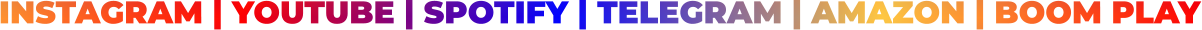 INSTAGRAM | YOUTUBE | SPOTIFY | TELEGRAM | AMAZON | BOOM PLAY