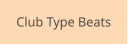 Club Type Beats