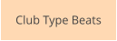 Club Type Beats